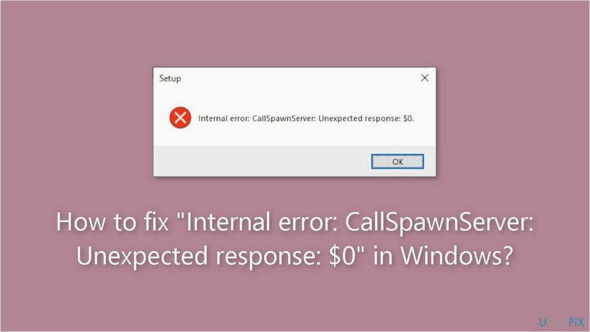 Внутренняя ошибка CallSpawnServer — неожиданный ответ $0 и варианты решения